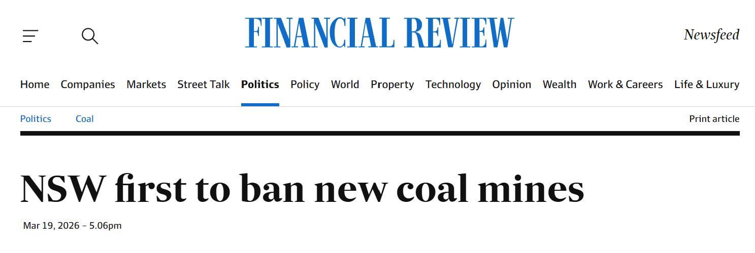 Financial Review headline stating “NSW first to ban new coal mines”, dated 19 March 2026, under Politics section.