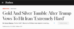 Forbes headline: Gold and silver tumble after Trump vows to hit Iran “extremely hard”, labelled breaking business news