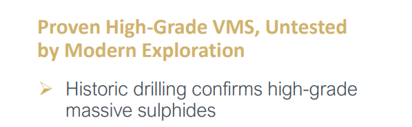 “Proven high-grade VMS, untested by modern exploration” with note on historic drilling confirming massive sulphides