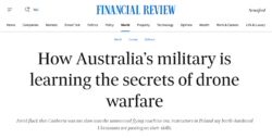 Financial Review headline: "How Australia’s military is learning the secrets of drone warfare", featuring Ukrainian battlefield expertise.